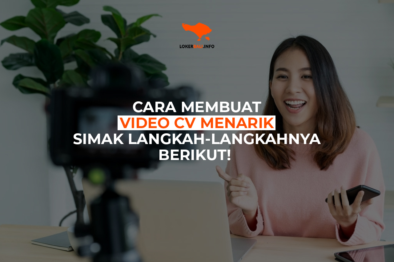 Cara Membuat Video CV Yang Menarik, Simak Langkah-langkah berikut!