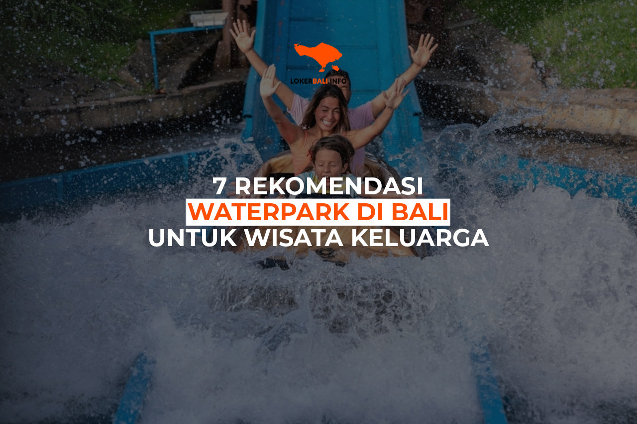 7 Rekomendasi Waterpark di Bali Yang Cocok Untuk Wisata Keluarga
