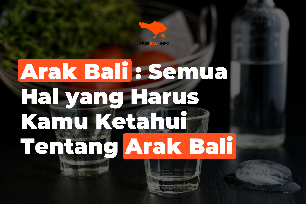 Arak Bali : Semua Hal yang Harus Kamu Ketahui Tentang Arak Bali