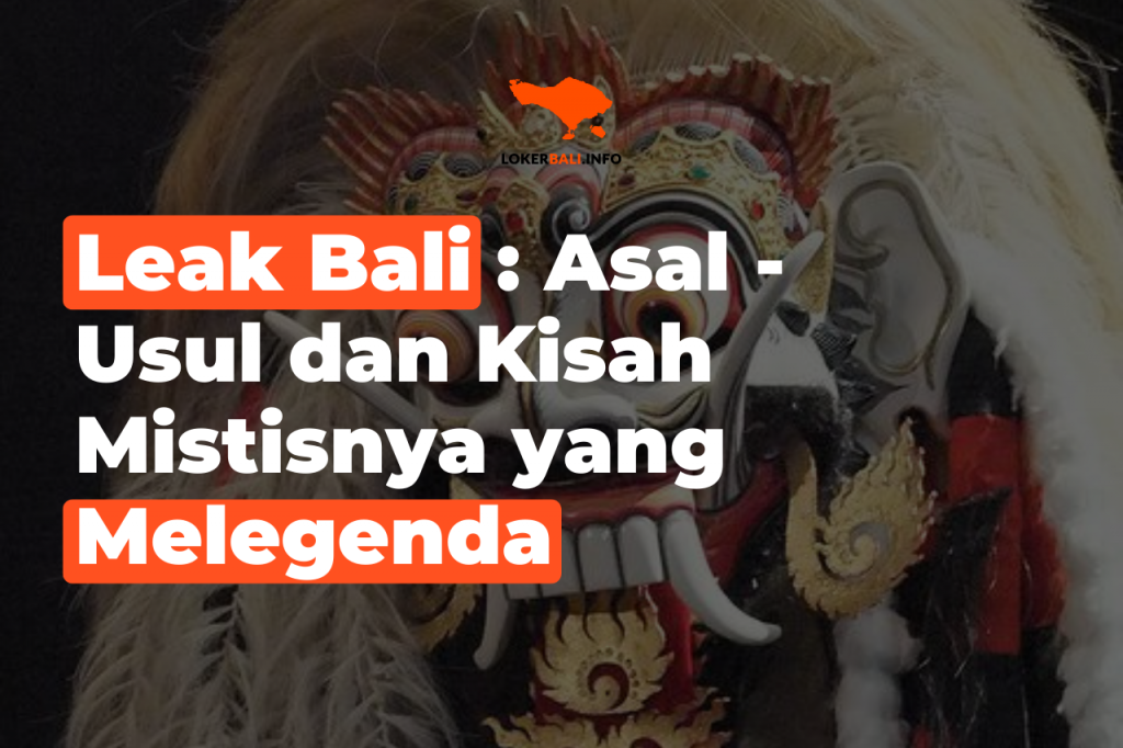 Leak Bali : Asal - Usul dan Kisah Mistisnya yang Melegenda - Loker Bali
