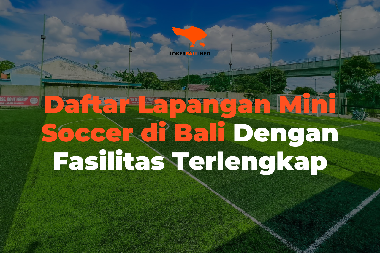 Daftar Lapangan Mini Soccer di Bali Dengan Fasilitas Terlengkap