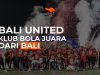 Bali United, Klub Sepak Bola Juara Dari Bali