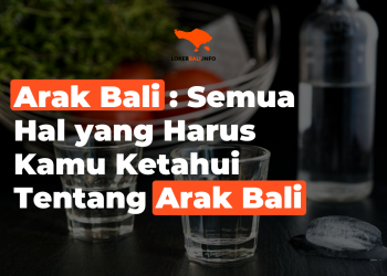 Arak Bali : Semua Hal yang Harus Kamu Ketahui Tentang Arak Bali