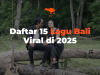Daftar 15 Lagu Bali Viral di 2025