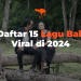 Daftar 15 Lagu Bali Viral di 2024
