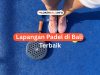 Lapangan Padel di Bali Terbaik
